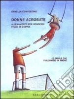 Donne acrobate. Allenamento per rendersi felici in coppia. E-book. Formato PDF ebook