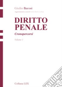 DIRITTO PENALE - Cronopercorsi - Volume 1. E-book. Formato EPUB ebook di Giulio Bacosi