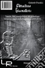 Cittadino giornalista. Trucchi, falsi, manipolazioni del giornalismo italiano e i segreti della Repubblica (2009-2011). E-book. Formato PDF ebook