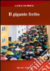 Il gigante ferito. E-book. Formato EPUB ebook di Luciano De Menna