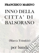 Inno della città di Balsorano(Marcia Trionfale). E-book. Formato PDF ebook