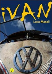 Ivan. Interdimensional van. E-book. Formato EPUB ebook di Luca Masali