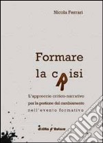 Formare la crisi. L'approccio critico-narrativo per la gestione del cambiamento nell'evento formativo