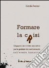 Formare la crisi - L'approccio critico-narrativo per la gestione del cambiamento nell'evento formativo. E-book. Formato EPUB ebook di Ferrari Nicola