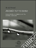 Andrà tutto bene - sulla morte, il morire, il lutto, la pena, il dolore. E-book. Formato Mobipocket ebook