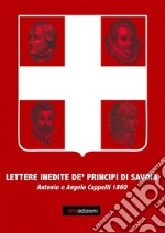 Lettere inedite de' principi di Savoja. Antonio ed Angelo Cappelli 1860. E-book. Formato PDF ebook