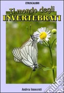 Il mondo degli invertebrati. E-book. Formato EPUB ebook di Andrea Innocenti