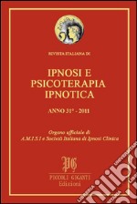 Rivista Italiana di Ipnosi e Psicoterapia Ipnotica - Anno 31° 2011: Organo ufficiale di A.M.I.S.I. e Società Italiana di Ipnosi Clinica. E-book. Formato PDF