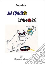 Un calcio d'amore. E-book. Formato Mobipocket ebook