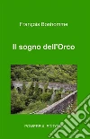 Il sogno dell'orco. E-book. Formato PDF ebook di François Bonhomme