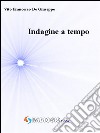 Indagine a tempo. E-book. Formato EPUB ebook