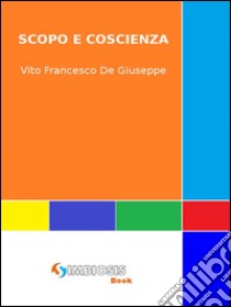 Scopo e coscienza. E-book. Formato EPUB ebook di Vito Francesco De Giuseppe