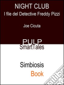 Night ClubI File del Detective Freddy Pizzi. E-book. Formato EPUB ebook di Joe Cicuta