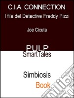 C.I.A. ConnectionI File del Detective Freddy Pizzi. E-book. Formato EPUB