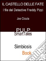 Il Castello Delle FateI File del Detective Freddy Pizzi. E-book. Formato EPUB