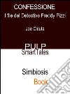 Confessione: I File del Detective Freddy Pizzi. E-book. Formato EPUB ebook di Joe Cicuta