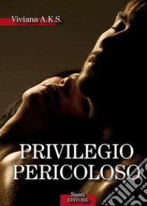 Privilegio pericoloso. E-book. Formato EPUB ebook di Viviana A.K.S.