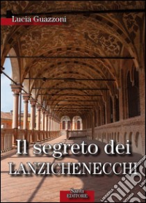 Il segreto dei lanzechenecchi. E-book. Formato PDF ebook di Lucia Guazzoni