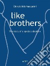 Like Brothers - The story of a special adoption. E-book. Formato EPUB ebook di Giorgio Aldo Maccaroni