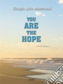 You are the Hope. E-book. Formato EPUB ebook di Giorgio Aldo Maccaroni