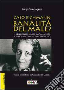 Caso Eichmann. Banalità del male?. E-book. Formato EPUB ebook di Luigi Campagner