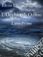 L’Occhio di Odino - Libro Primo . E-book. Formato EPUB ebook