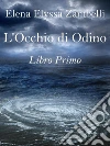 L’Occhio di Odino - Libro Primo . E-book. Formato EPUB ebook di Elena Elyssa Zambelli