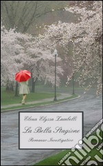 La Bella Stagione - Romanzo Investigativo. E-book. Formato EPUB ebook