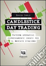 Candlestick day trading. Pattern operativi espressamente ideati per il mercato italiano. E-book. Formato PDF