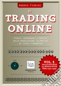 Il Trading OnlineVol.1 Dallo Sputnik al World Wide Web (1930-1999). E-book. Formato PDF ebook di Andrea Fiorini