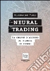Neural trading. La chiave d'accesso al trading di domani. E-book. Formato EPUB ebook di Alessandro Perli