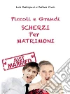 Piccoli e grandi Scherzi per Matrimonio: Just Married!. E-book. Formato EPUB ebook di Luca Mantegazza