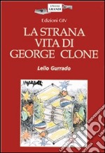 La strana vita di George Clone. E-book. Formato PDF ebook