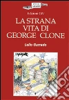 La strana vita di George Clone. E-book. Formato PDF ebook di Lello Gurrado