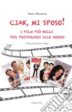 CIAK mi sposo!I film più belli per prepararsi alle nozze. E-book. Formato PDF