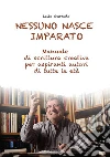 Nessuno nasce imparato: Manuale di scrittura creativa per aspiranti autori di tutte le età. E-book. Formato PDF ebook di Lello Gurrado