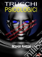 Trucchi psicologiciTecniche di comunicazione e programmazione neurolinguistica applicate al mentalismo moderno. E-book. Formato PDF ebook