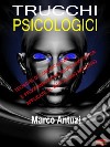 Trucchi psicologiciTecniche di comunicazione e programmazione neurolinguistica applicate al mentalismo moderno. E-book. Formato PDF ebook