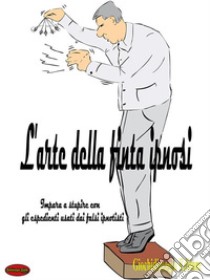 L'arte della finta ipnosiImpara a stupire con gli espedienti usati dai falsi ipnotisti. E-book. Formato Mobipocket ebook di Giochidimagia