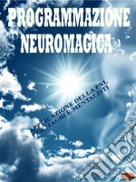 Programmazione neuromagicaApplicazione della PNL per maghi e mentalisti. E-book. Formato EPUB ebook