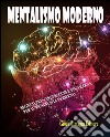Mentalismo modernoSegreti, principi, trucchi e psicologia per iil mentalista moderno. E-book. Formato PDF ebook