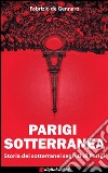 Parigi Sotterranea: Storia dei sotterranei segreti di Parigi. E-book. Formato EPUB ebook