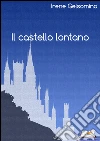 Il castello lontano. E-book. Formato EPUB ebook di Irene Gelsomino