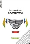 Scostumato. E-book. Formato EPUB ebook di FrancescaTassini