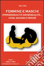 Femmine e Maschi:  eterosessualità omosessualità come, quando e perchè. E-book. Formato Mobipocket ebook