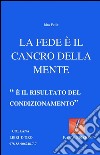 La fede è il cancro della mente: 'E' il risultato del condizionamento'. E-book. Formato EPUB ebook