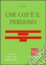 Che cos'è il perdono: 'Occorre la mente per percepire il Mondo.Così il perdono per percepire la Mente'.  . E-book. Formato Mobipocket ebook