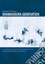 Shamandura generation. Practical-existentialist guide for diving instructors, tourist and other good-for-nothing in warm climates. E-book. Formato EPUB ebook