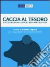 Caccia al tesoro. Viaggio nei bilanci opachi della partitocrazia italiana. E-book. Formato EPUB ebook di Alberto Crepaldi
