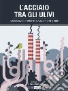 L' acciaio tra gli ulivi. Il caso Ilva di Taranto dalle origini a oggi. E-book. Formato EPUB ebook di Irene Guida